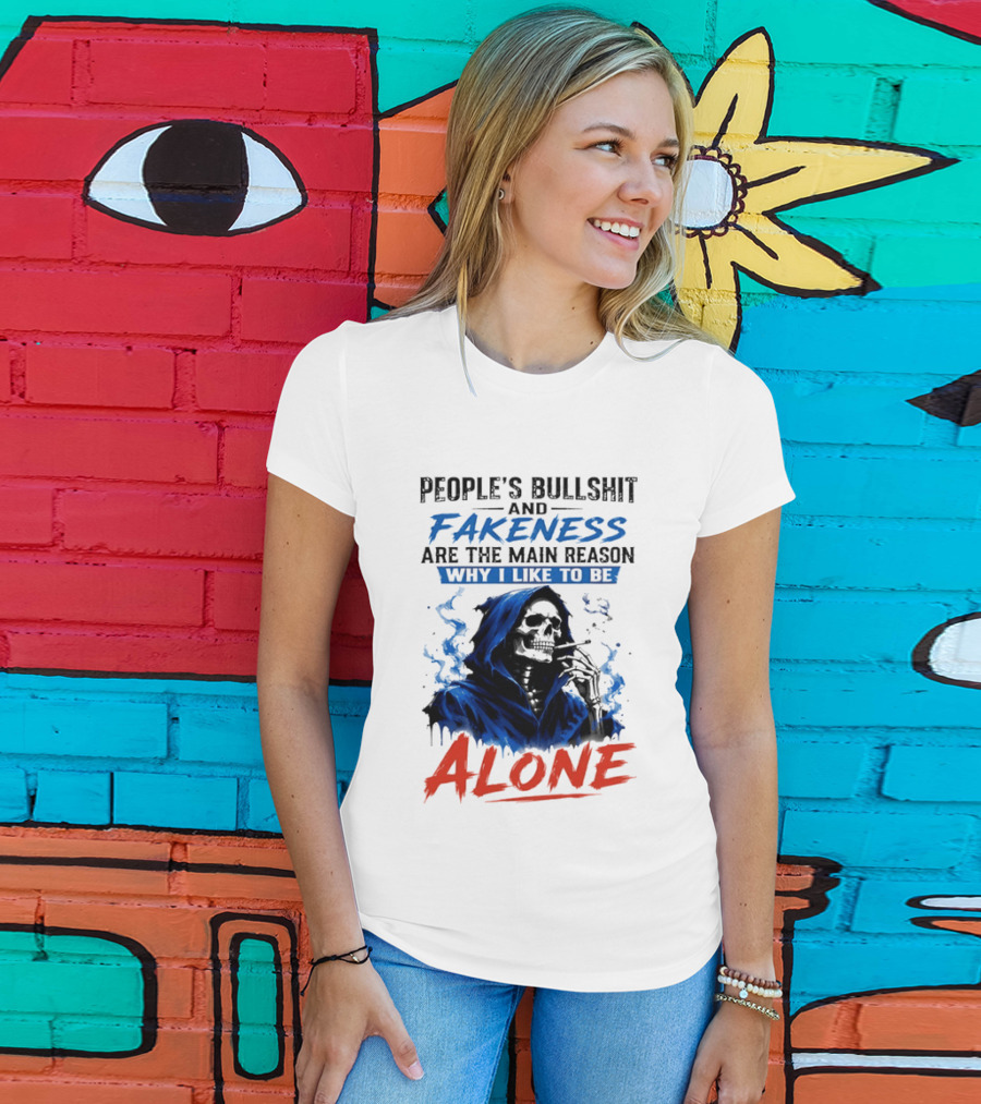 People's Bullshit And Fakeness Are The Main Reason Why I Like To Be Alone Skeleton T-Shirt