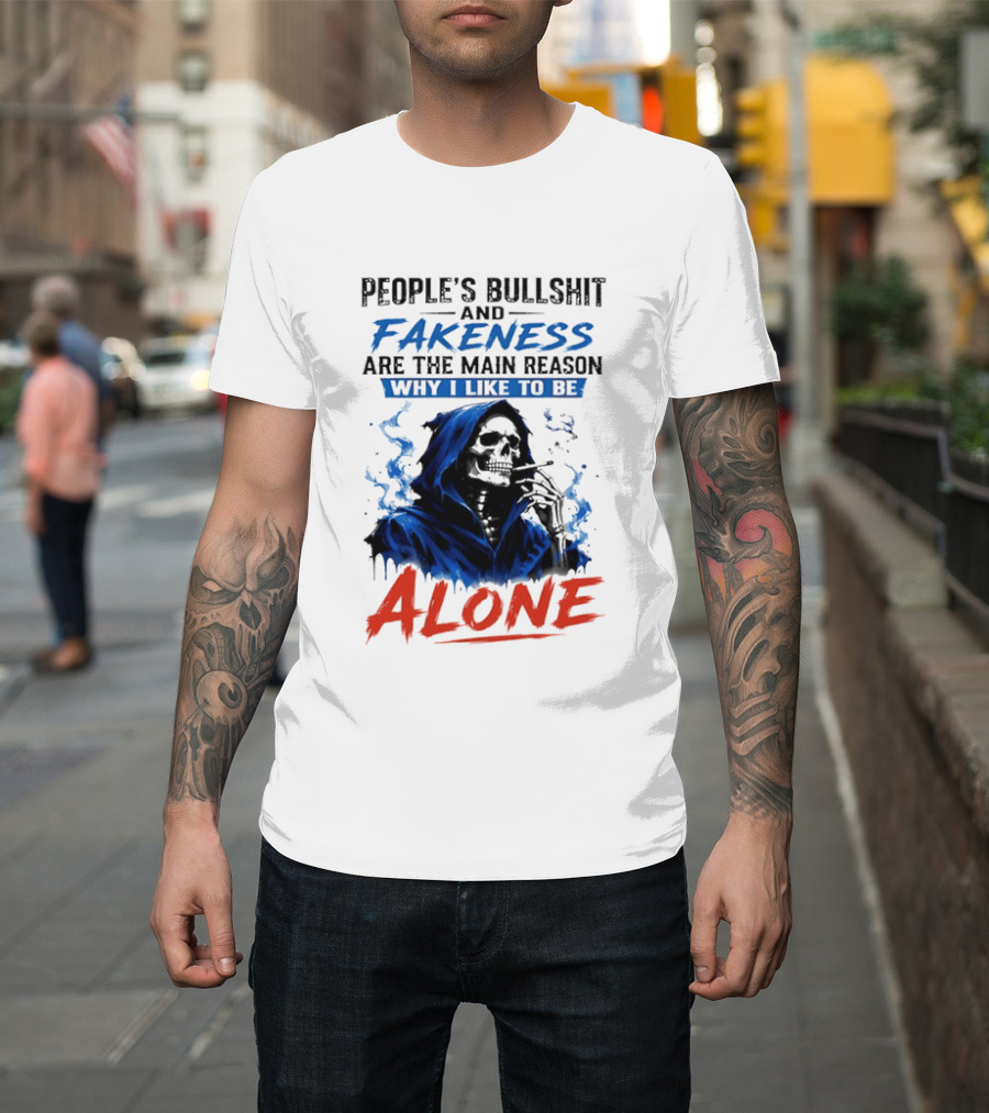 People's Bullshit And Fakeness Are The Main Reason Why I Like To Be Alone Skeleton T-Shirt
