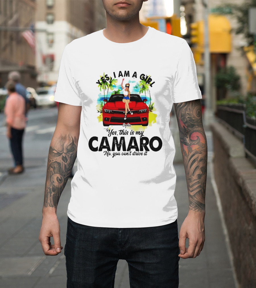 Yes I Am A Girl Sophia Sitting On Red Camaro No You Cant Drive It T-Shirt