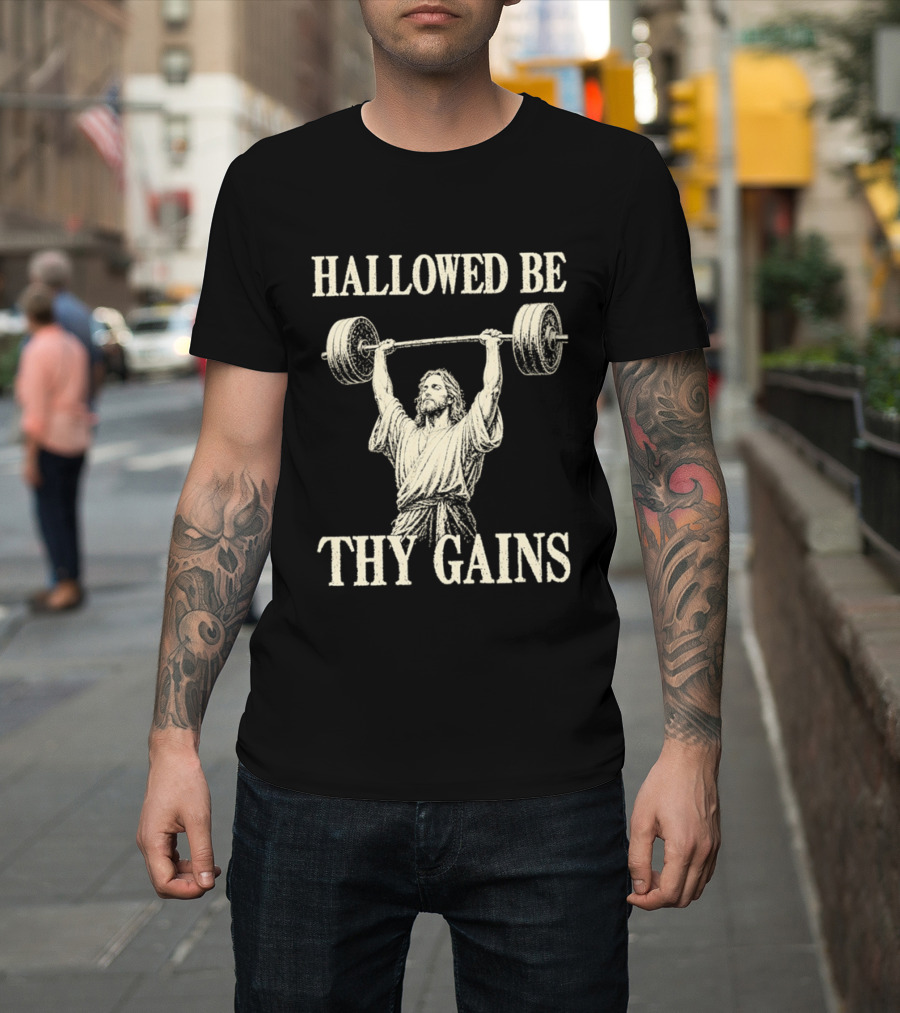 Hallowed Be Thy Gains Jesus Weightlifting Bodybuilding Humor T-Shirt