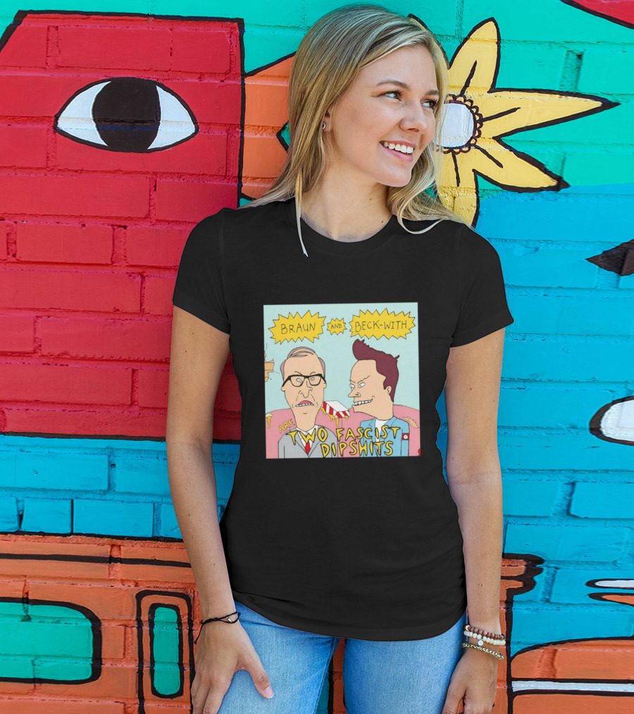 Braun And Beck With Are Two Fascist Dipshits Cartoon Style Text Image T-Shirt