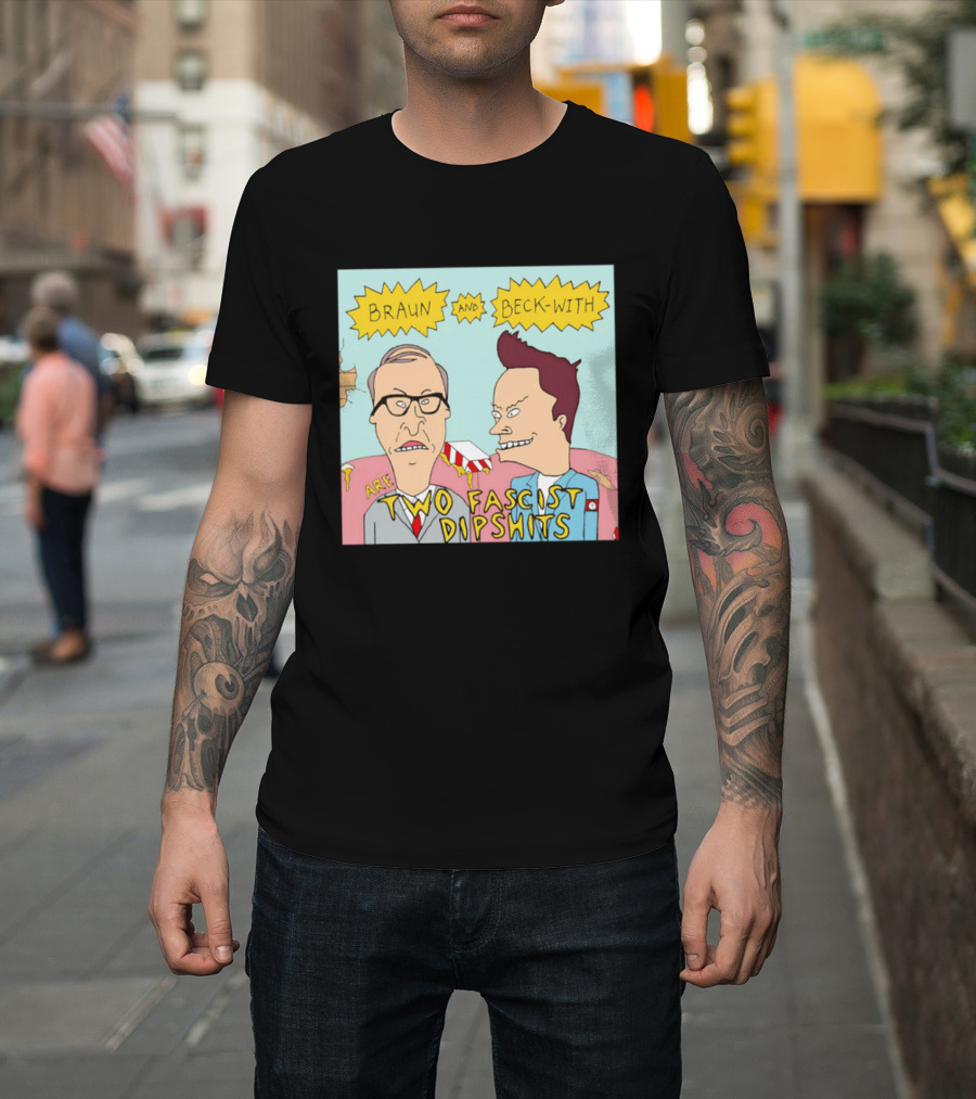Braun And Beck With Are Two Fascist Dipshits Cartoon Style Text Image T-Shirt