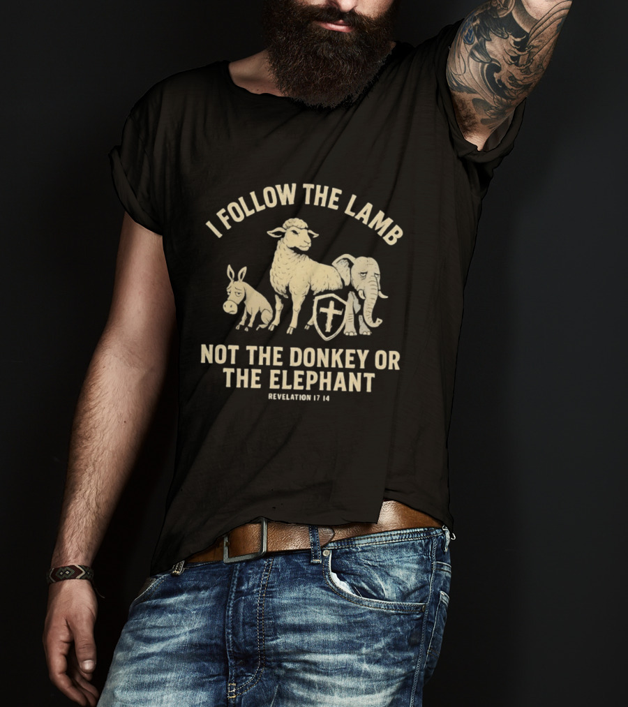 I Follow The Lamb Not The Donkey Or The Elephant Revelation 17 14 T-Shirt
