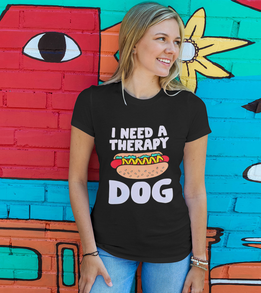 I Need A Therapy Dog Hot Dog Food Humor T-Shirt