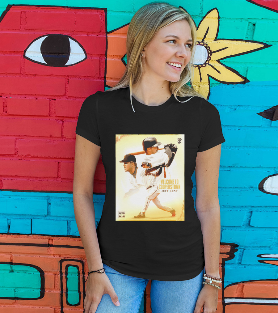 Jeff Kent Welcome To Cooperstown San Francisco Giants Giants Baseball Legend T-Shirt