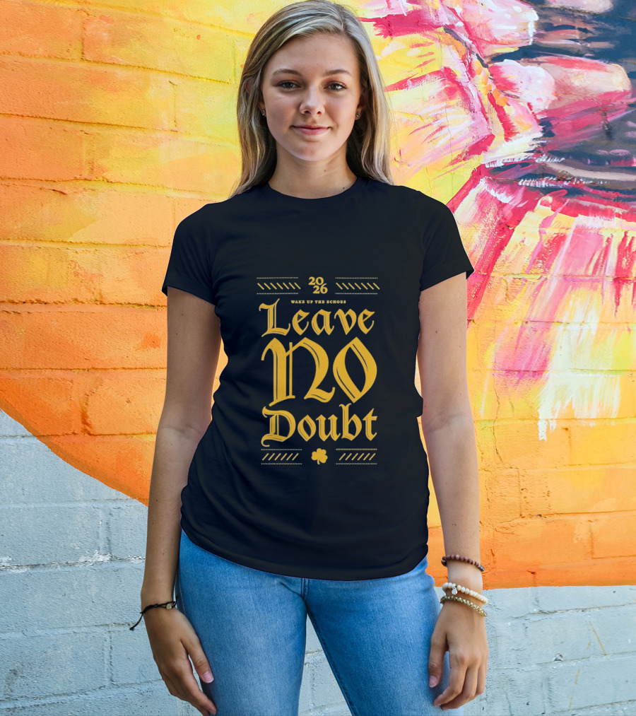 2026 Leave No Doubt Wake Up The Echoes Notre Dame Fighting Irish Football T-Shirt