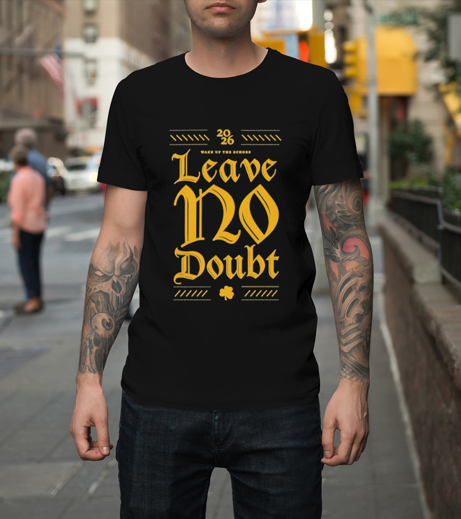 2026 Leave No Doubt Wake Up The Echoes Notre Dame Fighting Irish Football T-Shirt