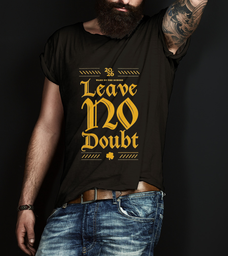 2026 Leave No Doubt Wake Up The Echoes Notre Dame Fighting Irish Football T-Shirt