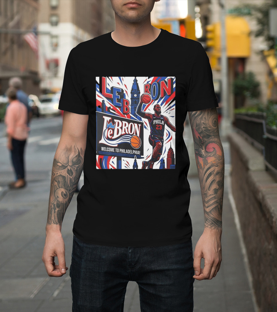 LeBron Welcome To Philadelphia NBA 76ers Lebron James Philly 23 Basketball T-Shirt