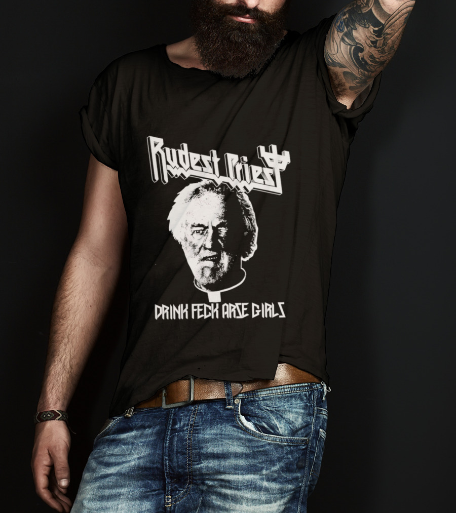 Rudest Priest Drink Feck Arse Girls Father Jack Hackett T-Shirt