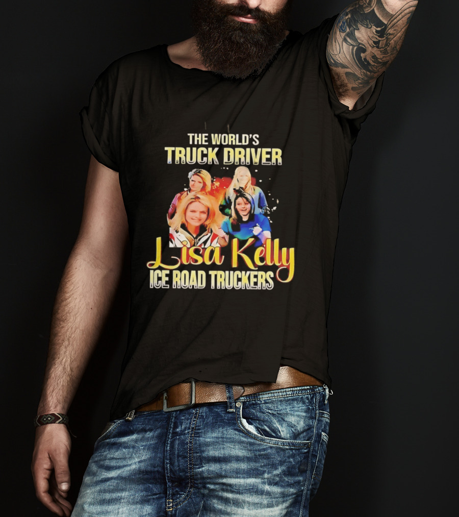 The World's Truck Driver Lisa Kelly Ice Road Truckers T-Shirt