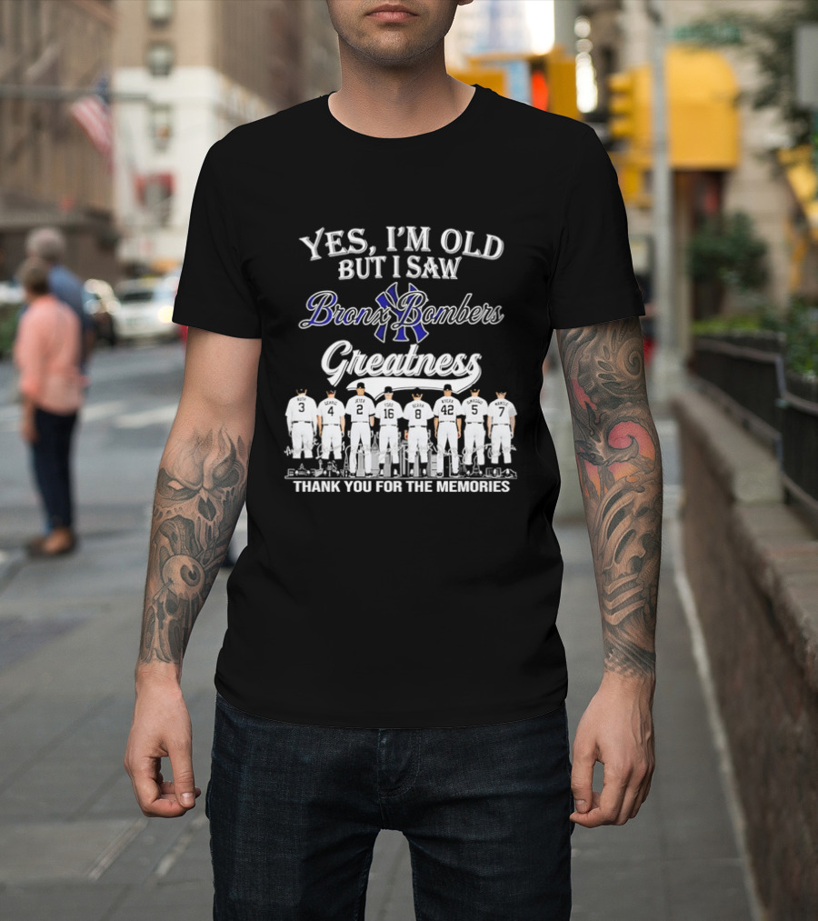 Yes I'm Old But I Saw Bronx Bombers Greatness Thank You For The Memories T-Shirt
