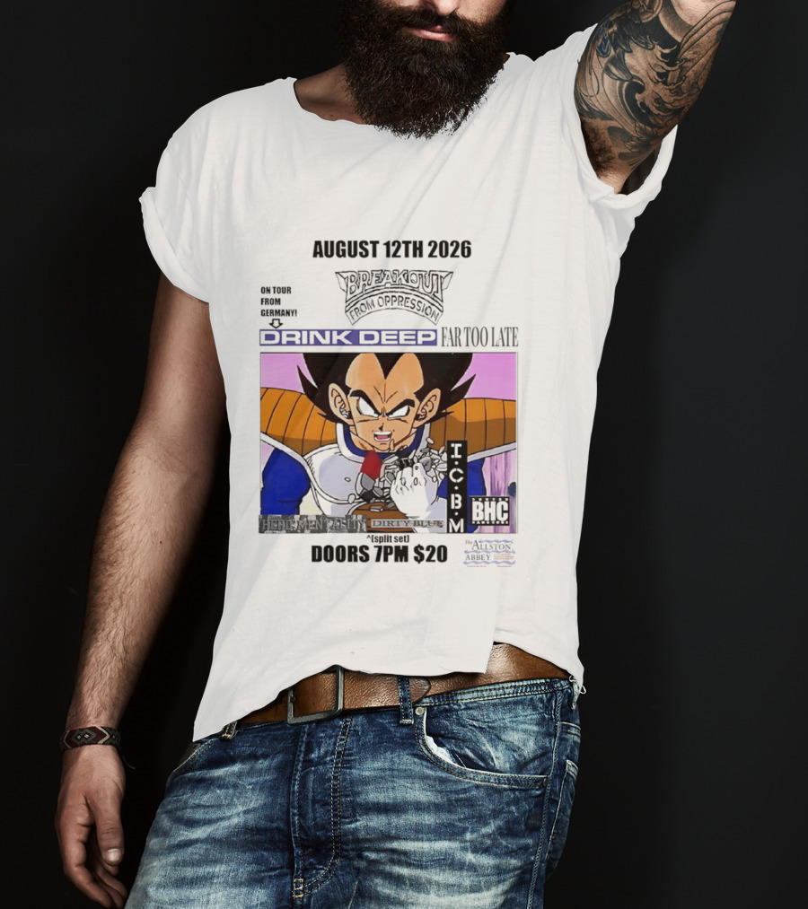 August 12Th 2026 Breakout From Oppression Drink Deep Far Too Late Vegeta BHC CCUB Doors 7PM $20 T-Shirt