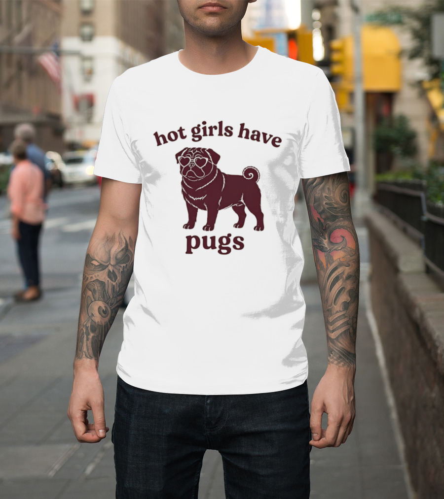 Hot Girls Have Pugs T-Shirt