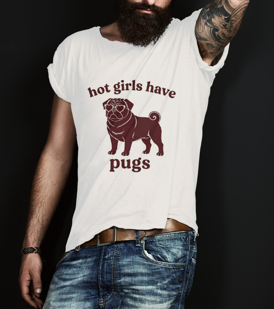 Hot Girls Have Pugs T-Shirt