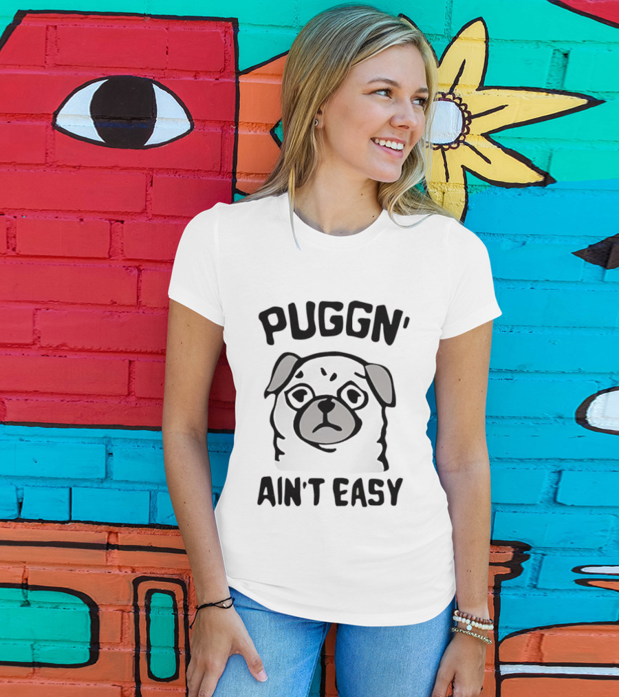Puggn' Ain't Easy Dog T-Shirt