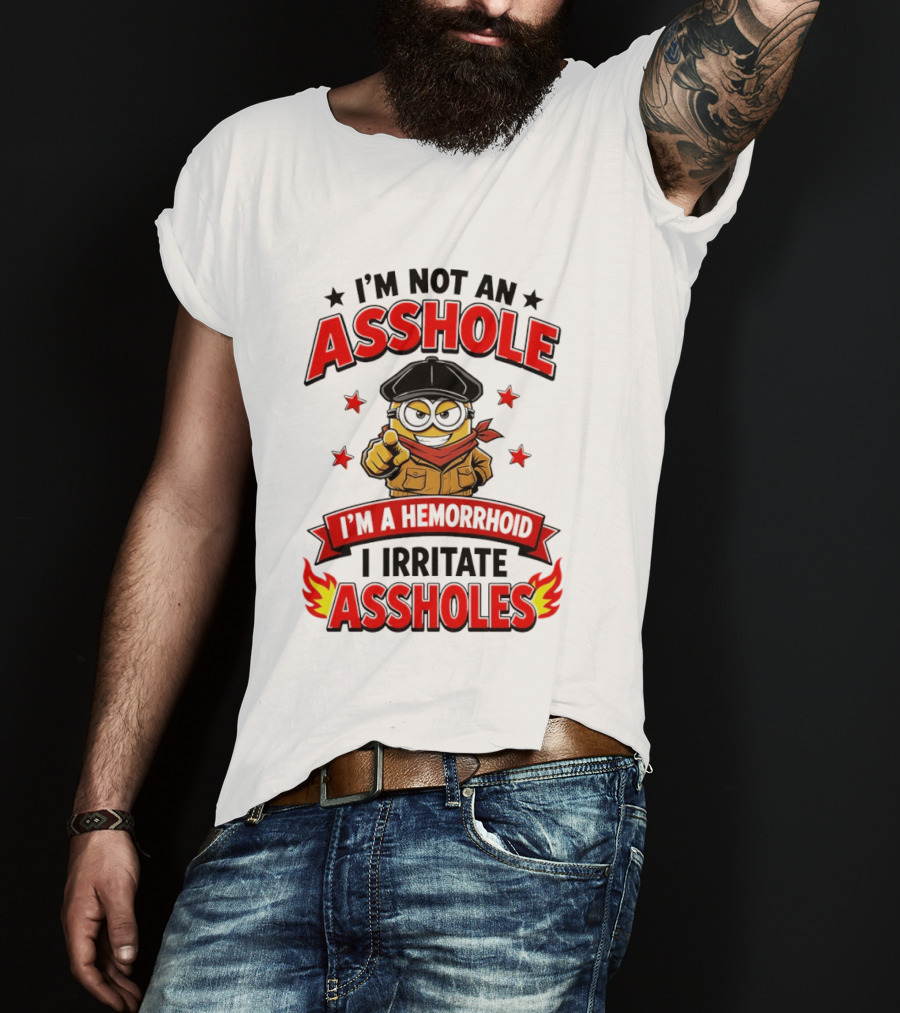 Minion I'm Not An Asshole I'm A Hemorrhoid I Irritate Assholes T-Shirt