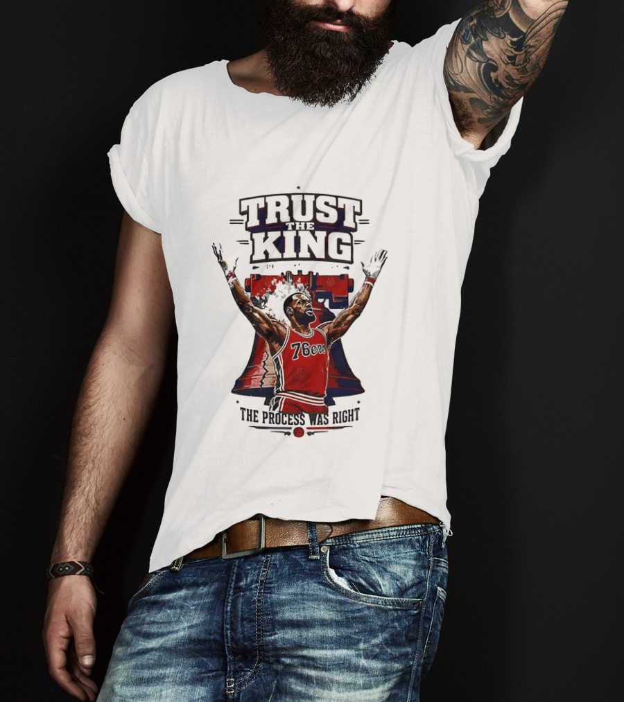 Trust King 76ers The Process Was Right T-Shirt