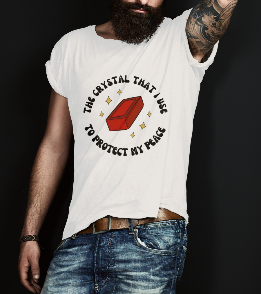 The Crystal That I Use To Protect My Peace Brick With Illustrated Red Brick And Sparkles T-Shirt