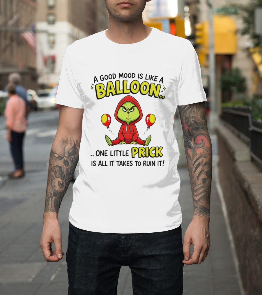 A Good Mood Is Like A Balloon The Grinch One Little Prick Ruin It T-Shirt