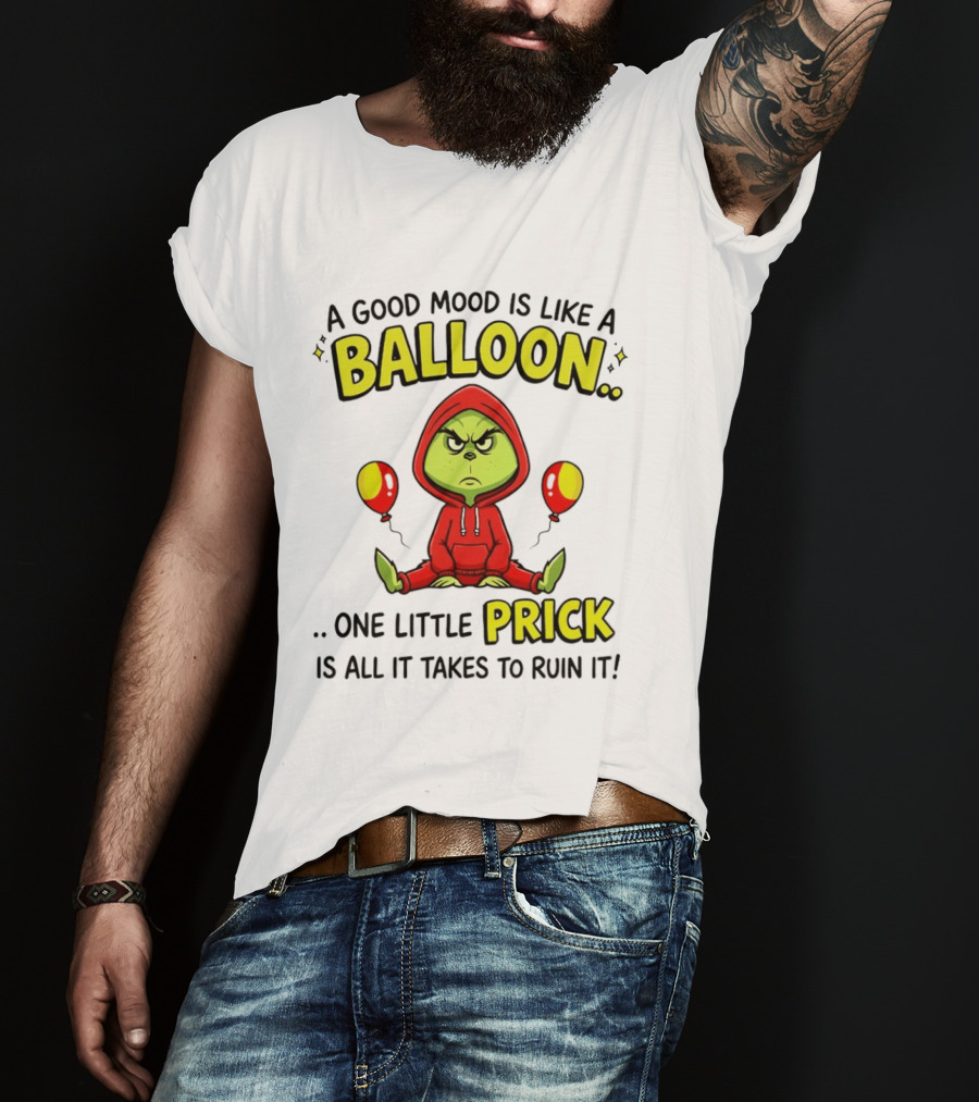 A Good Mood Is Like A Balloon The Grinch One Little Prick Ruin It T-Shirt