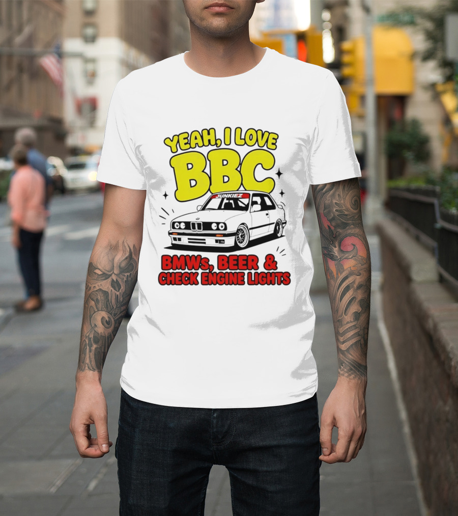 Yeah I Love BBC BMWs Beer And Check Engine Lights T-Shirt