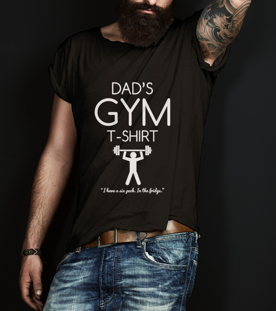 Dad's Gym I Have A Six Pack In The Fridge Barbell T-Shirt