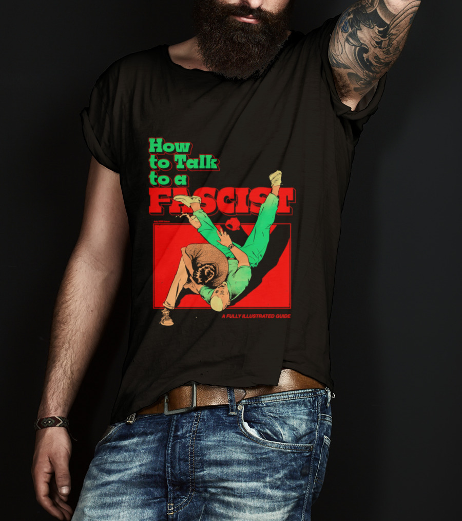 How To Talk To A Fascist A Fully Illustrated Guide Karate Throw Action T-Shirt