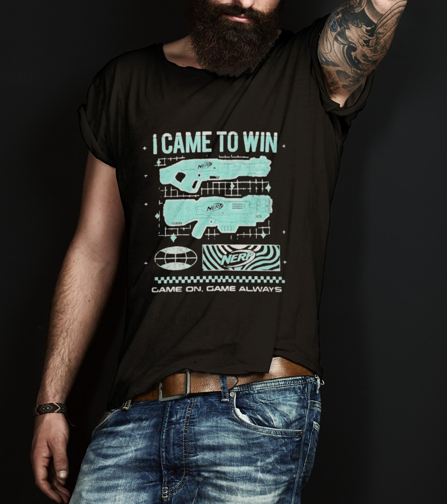 I Came To Win Nerf Game On Always T-Shirt