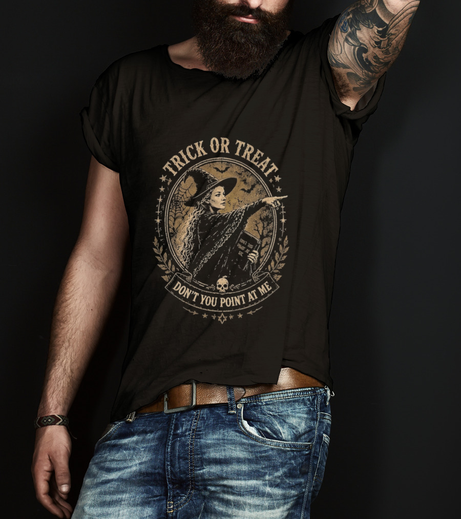 Trick Or Treat Witch You Don't Point At Me Halloween T-Shirt