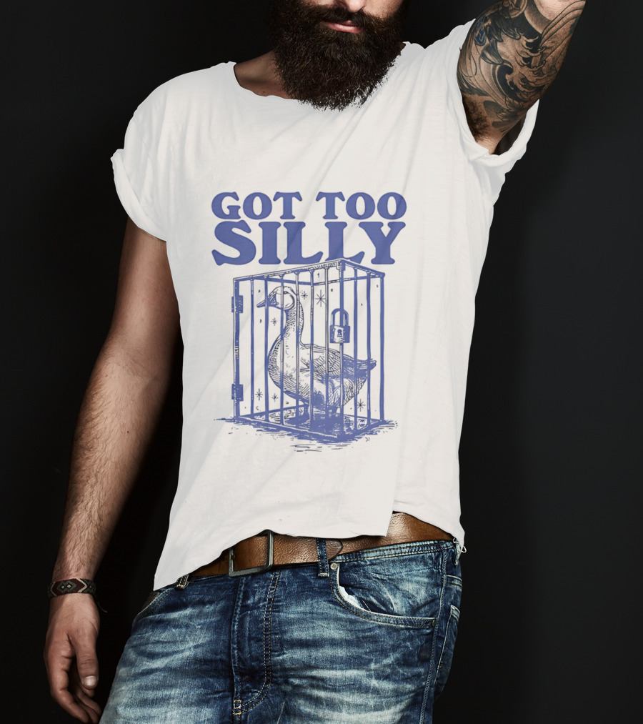 Got Too Silly Goose In A Cage T-Shirt