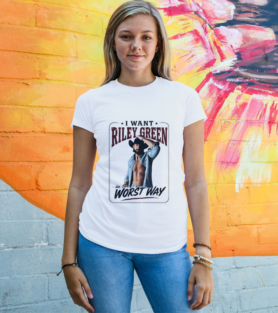I Want Riley Green In The Worst Way Bold Western T-Shirt