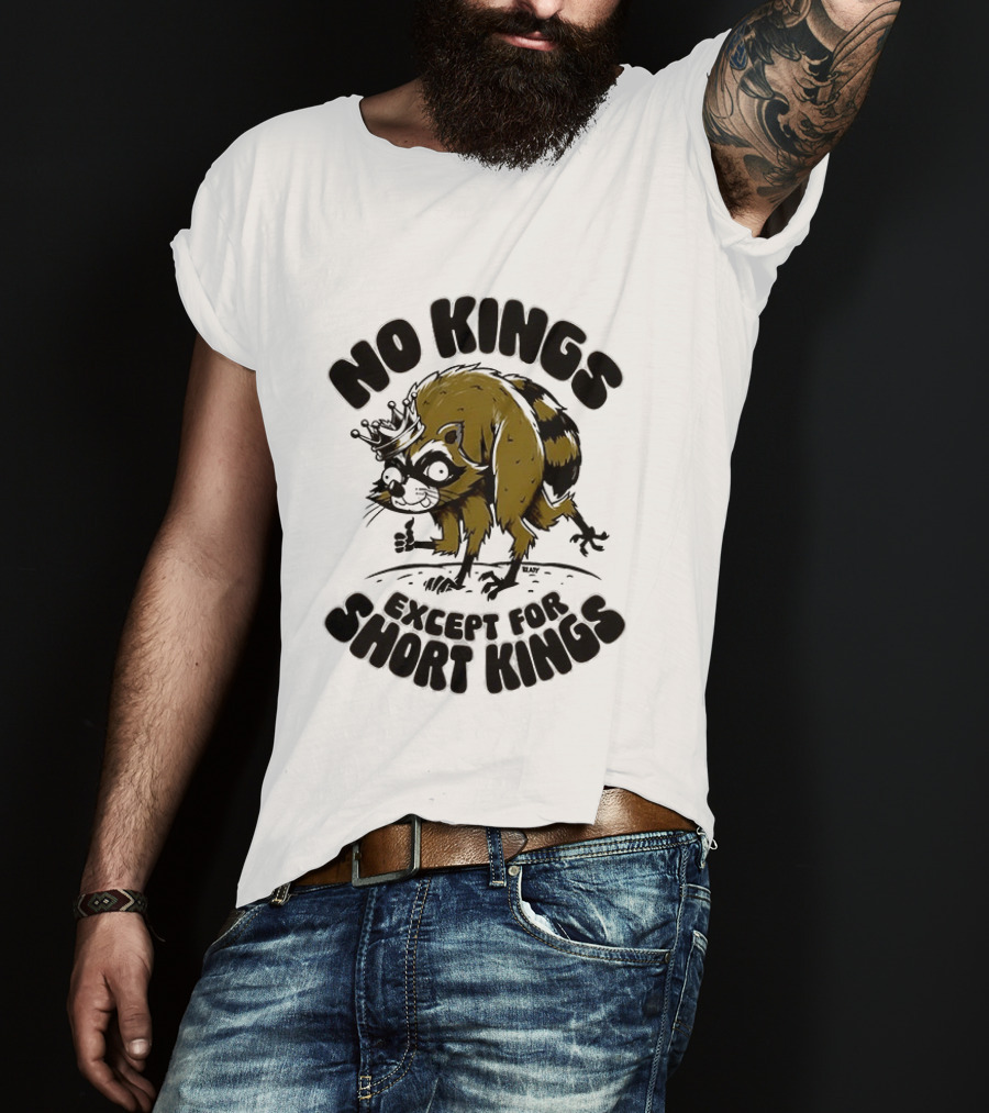 No Kings Except For Short Kings Raccoon King T-Shirt