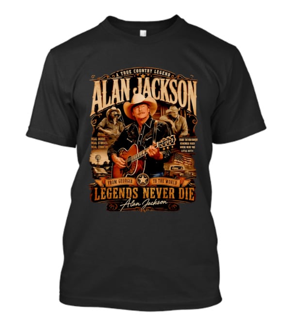 A True Country Legend Alan Jackson Real Music Real Stories Legends Never Die From Georgia To The World T-Shirt