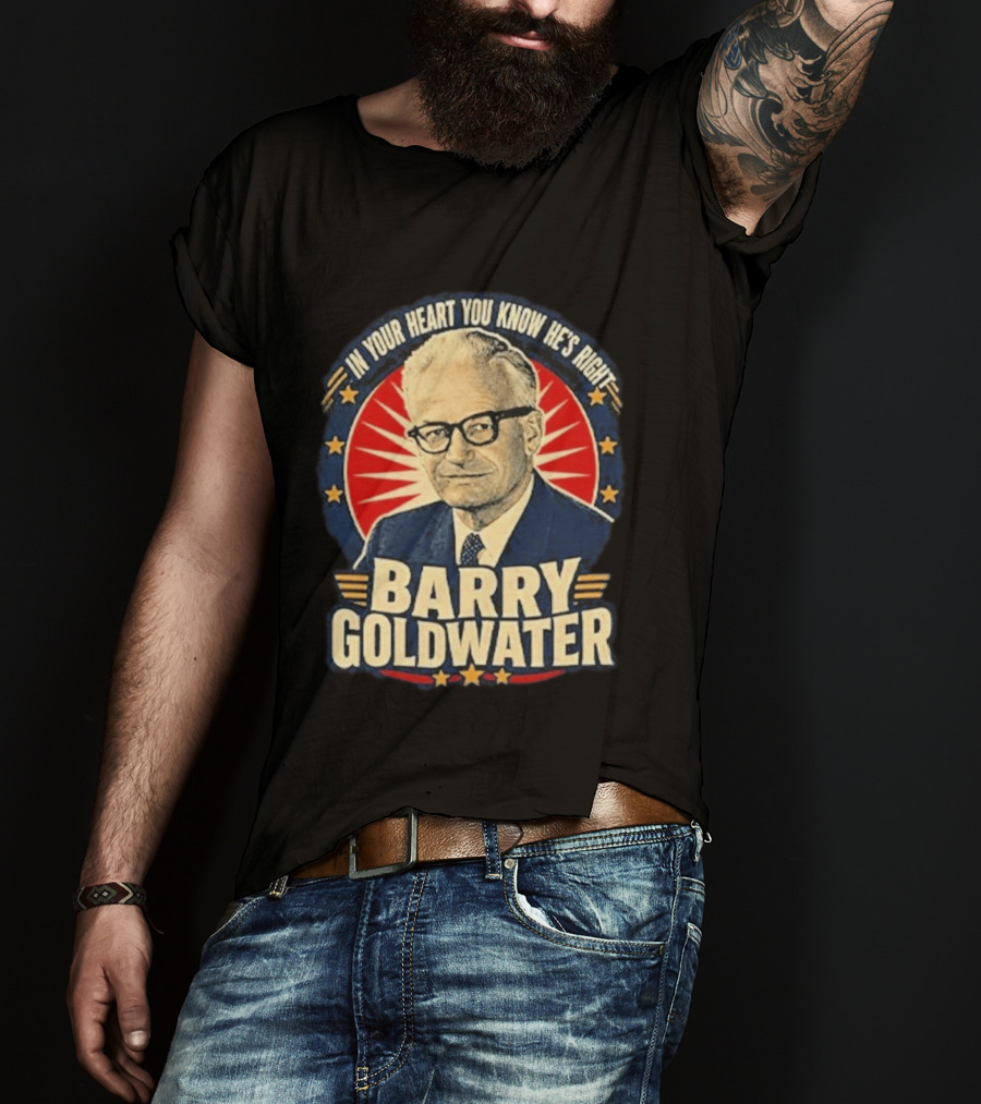 Barry Goldwater In Your Heart You Know He's Right T-Shirt