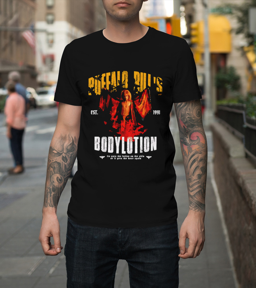 Buffalo Bill's Bodylotion Est 1991 Its Puts The Lotion On The Skin Or It Gets The Hose Again T-Shirt
