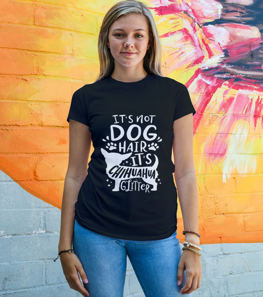 It's Not Dog Hair It's Chihuahua Glitter T-Shirt