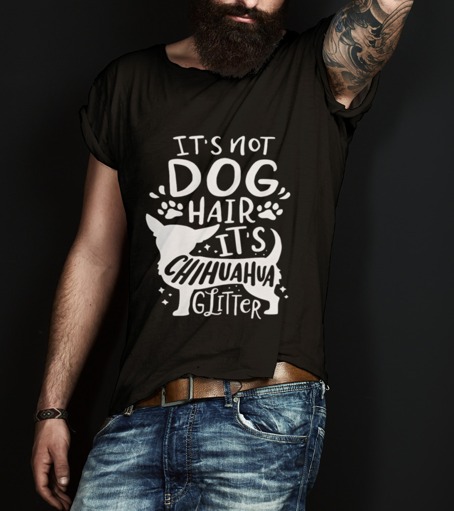 It's Not Dog Hair It's Chihuahua Glitter T-Shirt