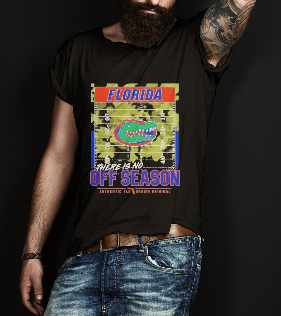 Florida Gators There Is No Off Season Authentic Flo Grown Original T-Shirt