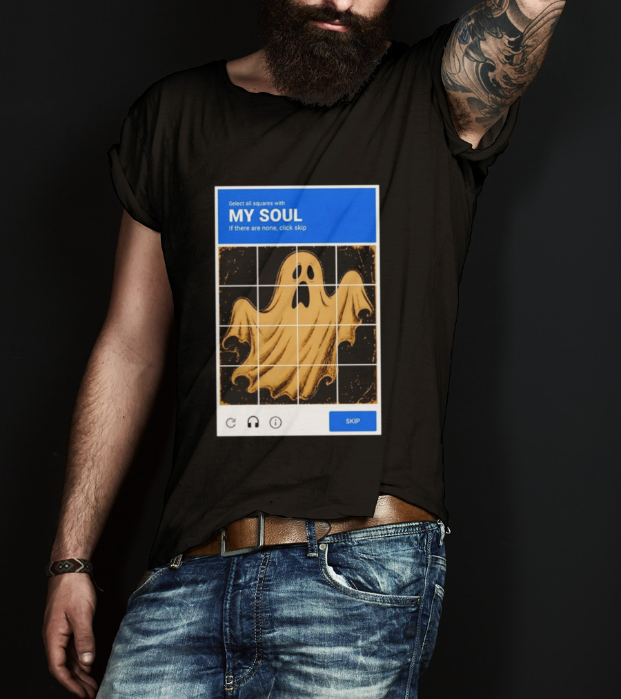 My Soul Ghost Captcha Meme Select All Squares Internet Humor T-Shirt