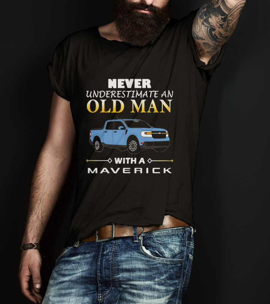 Never Underestimate An Old Man With A Maverick Truck T-Shirt