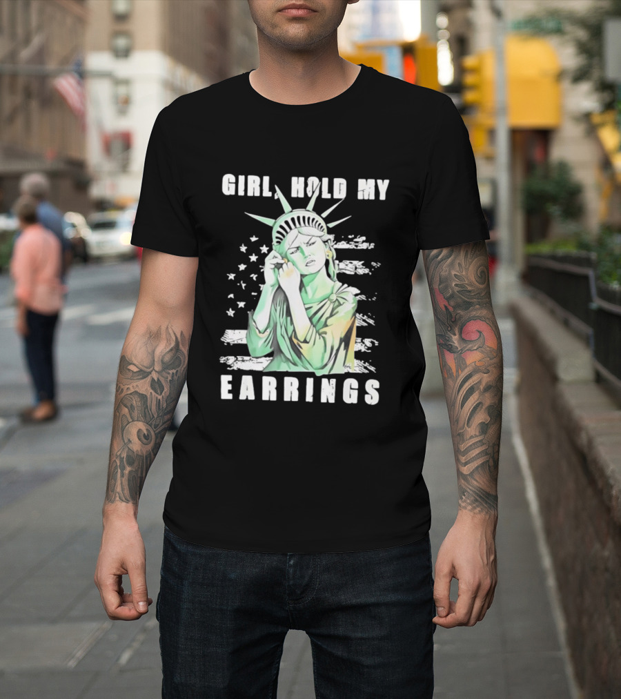Statue Of Liberty Girl Hold My Earrings T-Shirt