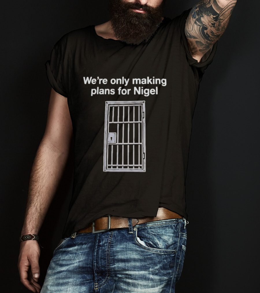 We're Only Making Plans For Nigel Text And Metal Bars T-Shirt