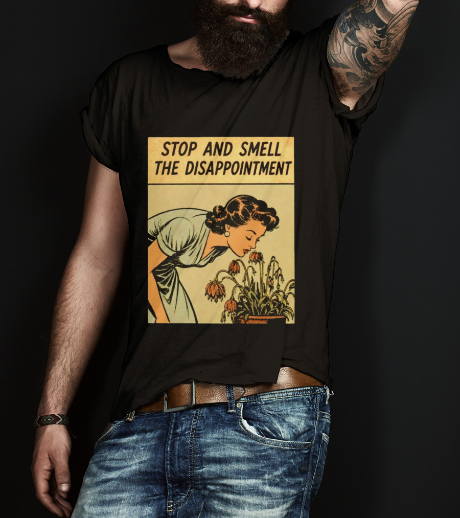 Stop And Smell The Disappointment Vintage Comic Humor T-Shirt