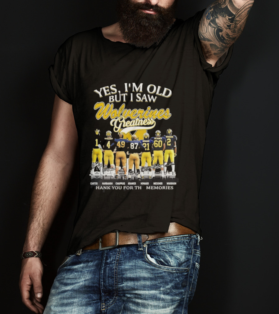 Yes I'm Old But I Saw Wolverines Greatness Carter Harbaugh Chappuis Kramer Howard Messner Woodson Thank You For The Memories T-Shirt
