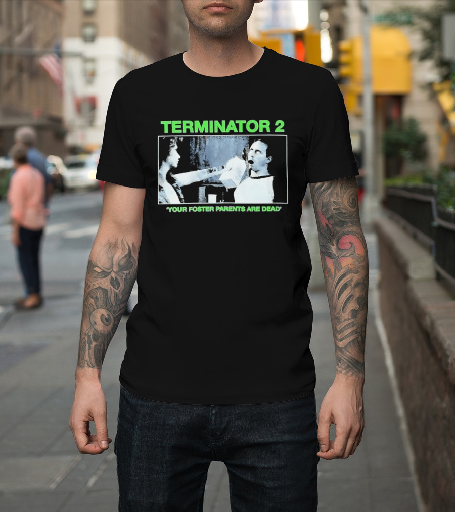TERMINATOR 2 Your Foster Parents Are Dead T-Shirt