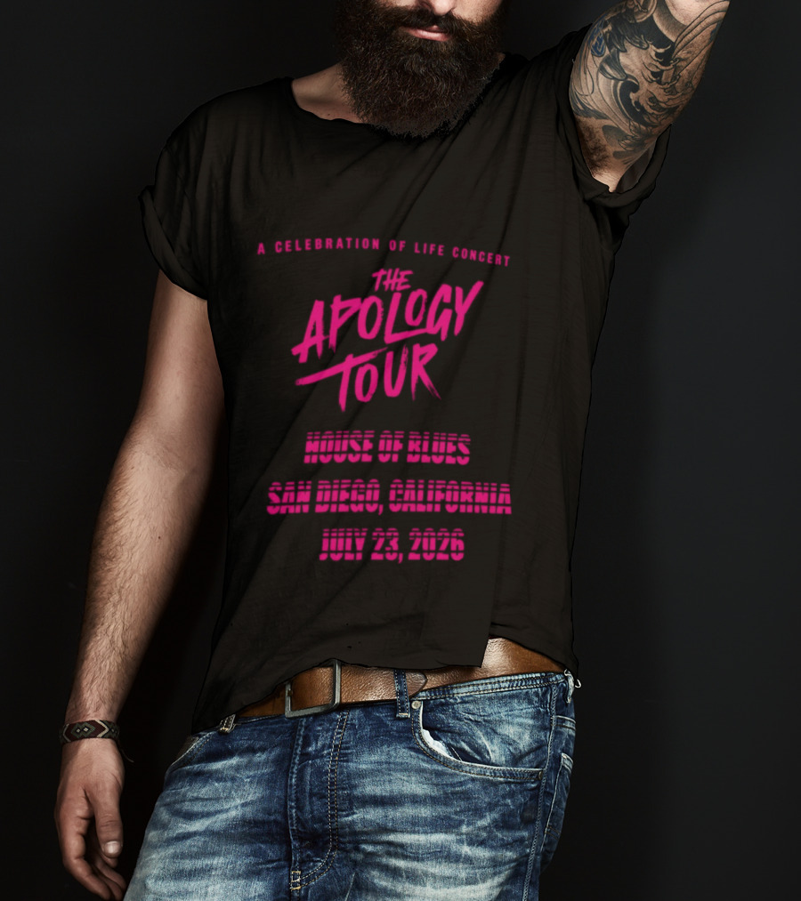 The Apology Tour House Of Blues San Diego California July 23 2026 A Celebration Of Life Concert T-Shirt