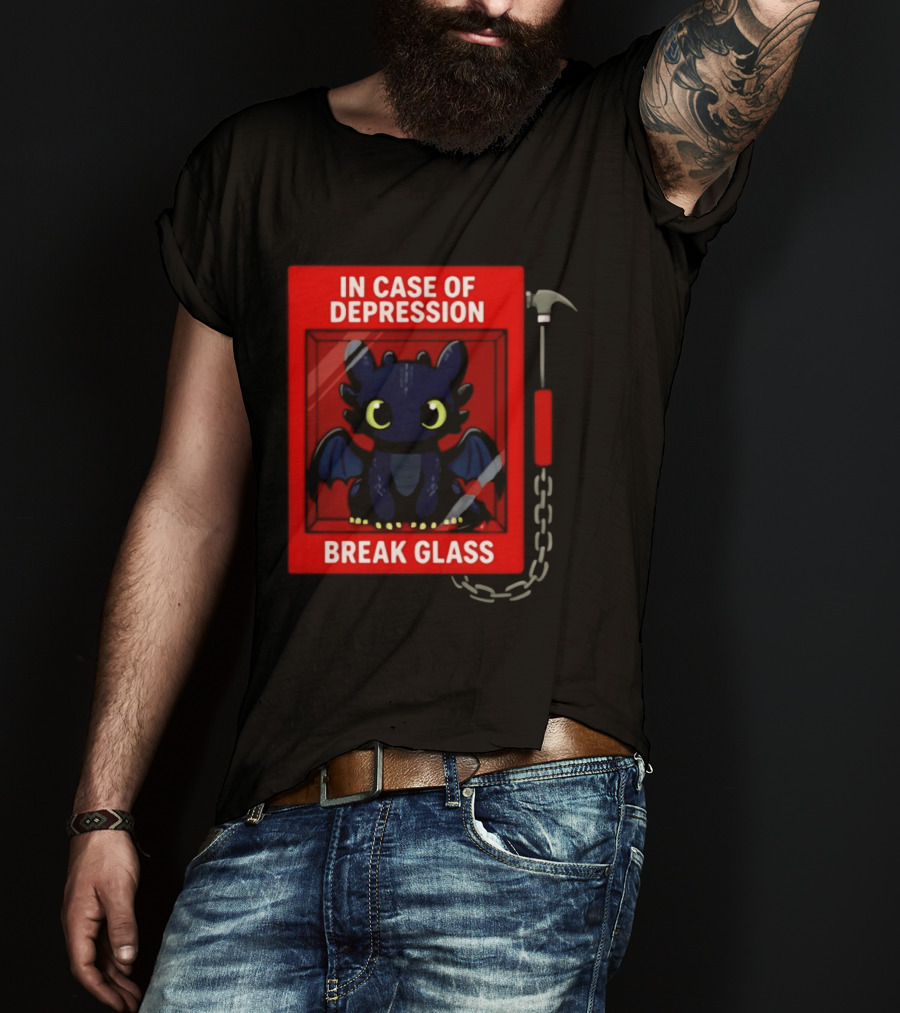 Toothless In Case Of Depression Break Glass Emergency Humor T-Shirt