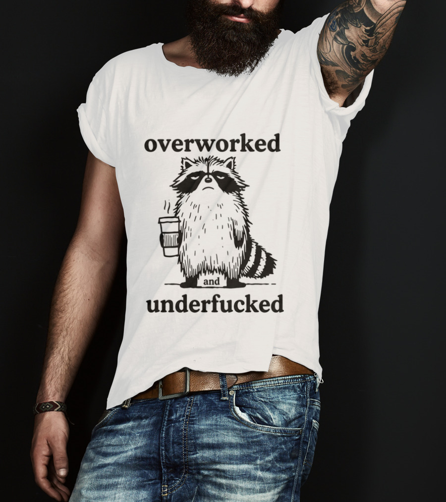 Overworked And Underfucked Raccoon Coffee Humor T-Shirt