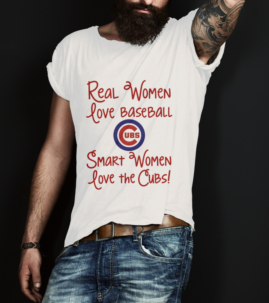 Real Women Love Baseball Smart Women Love The Cubs T-Shirt